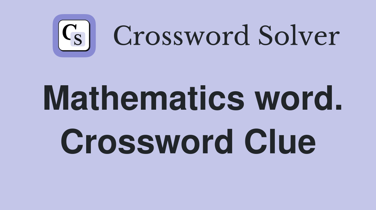 Mathematics word. Crossword Clue