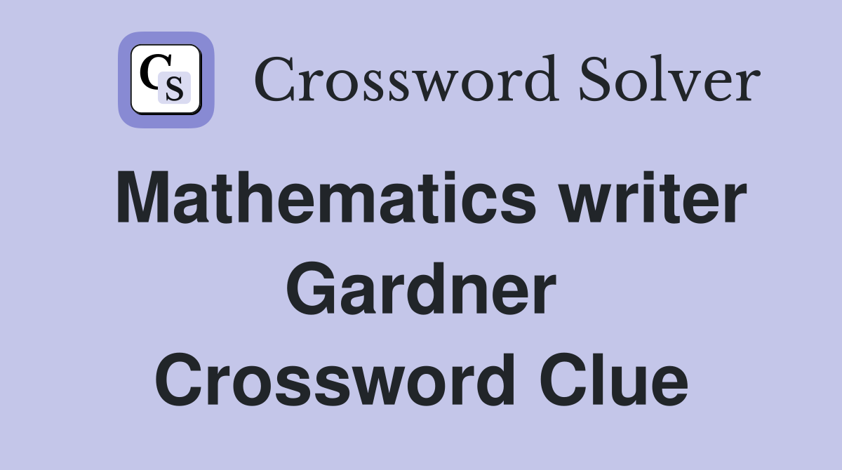Mathematics writer Gardner Crossword Clue