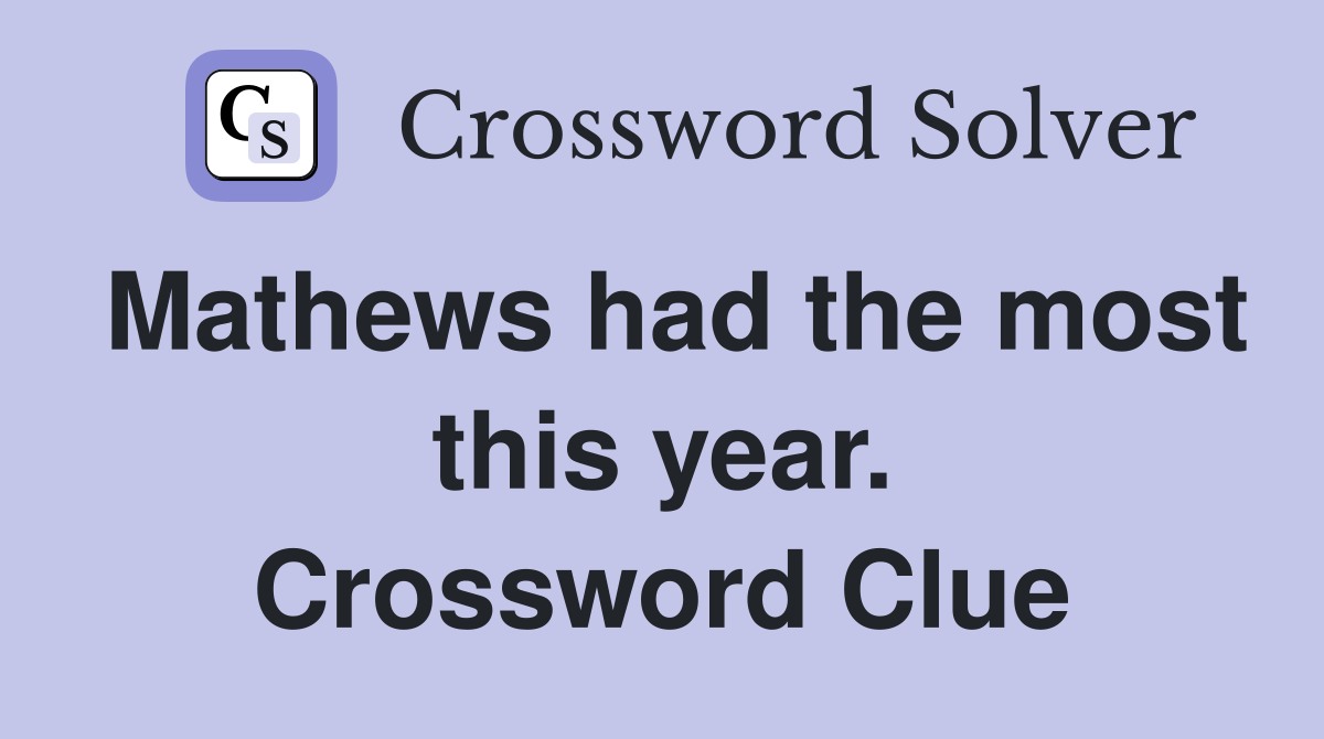 Mathews had the most this year. Crossword Clue