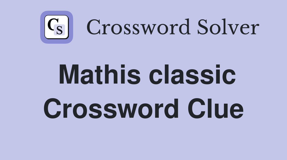 Mathis classic Crossword Clue