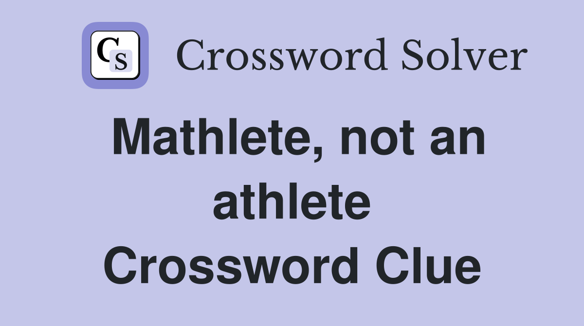 Mathlete, not an athlete Crossword Clue