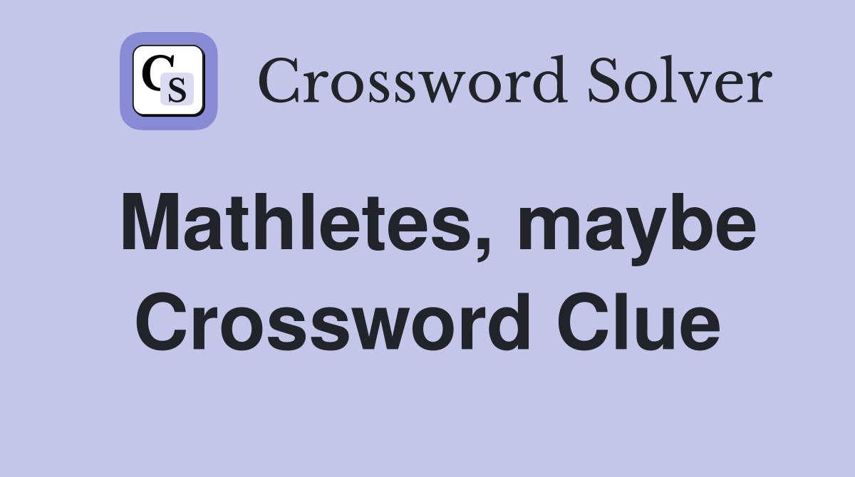 Mathletes, maybe Crossword Clue