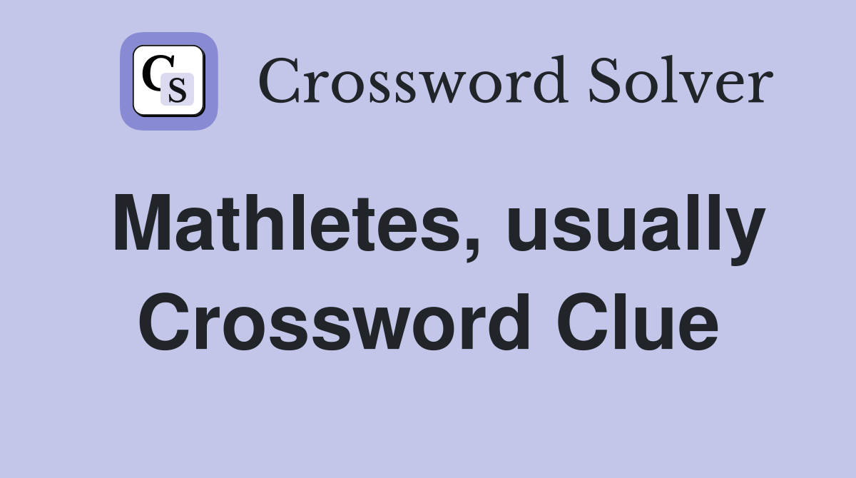 Mathletes, usually Crossword Clue