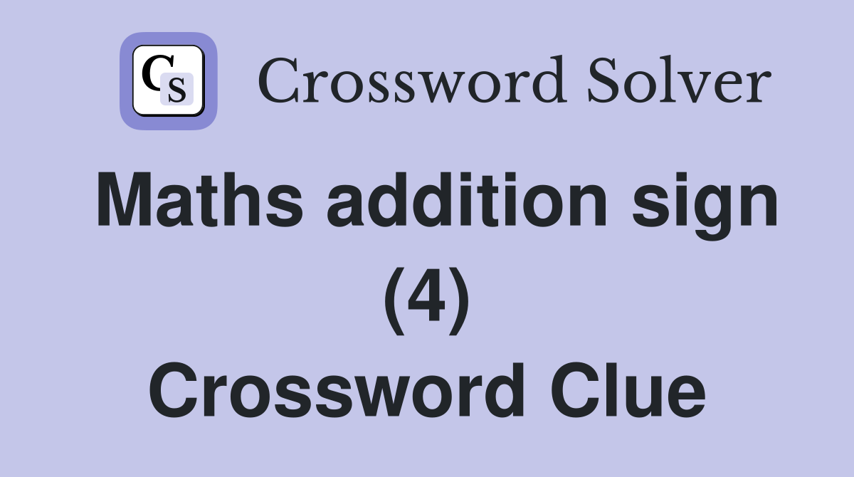 Maths addition sign (4) Crossword Clue