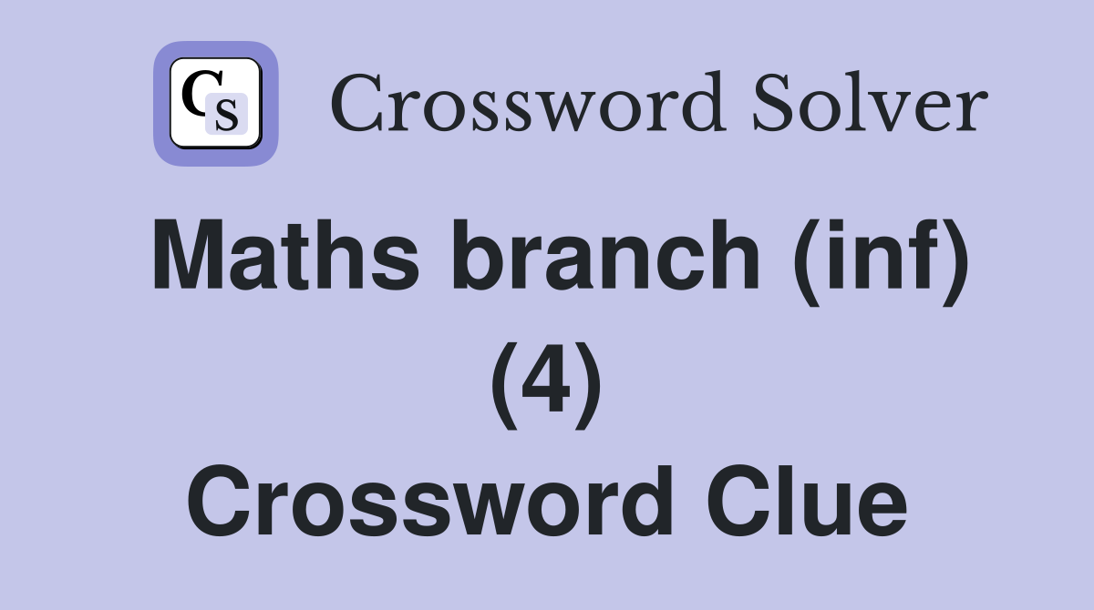 Maths branch (inf) (4) Crossword Clue