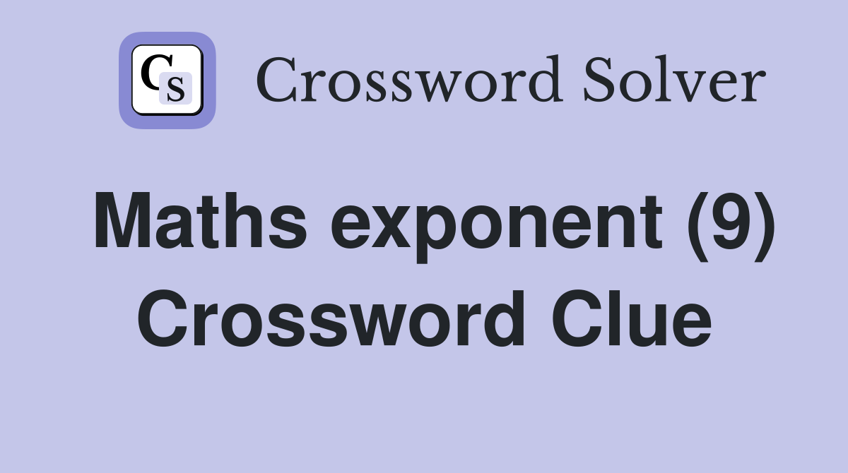 Maths exponent (9) Crossword Clue