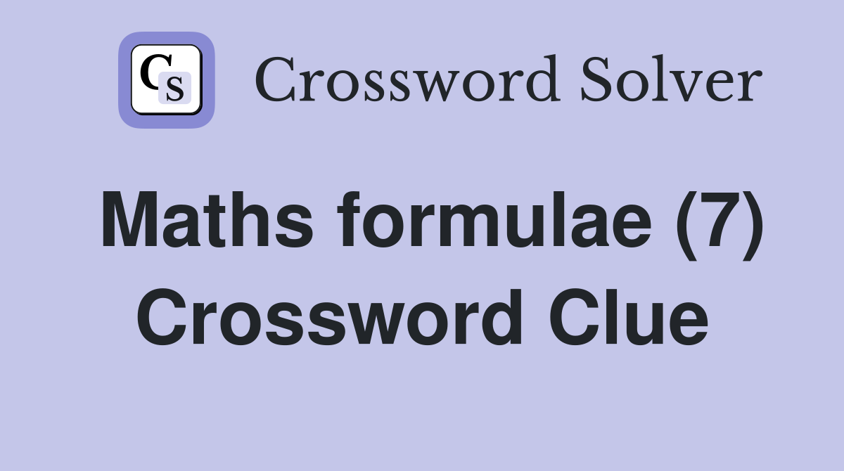 Maths formulae (7) Crossword Clue