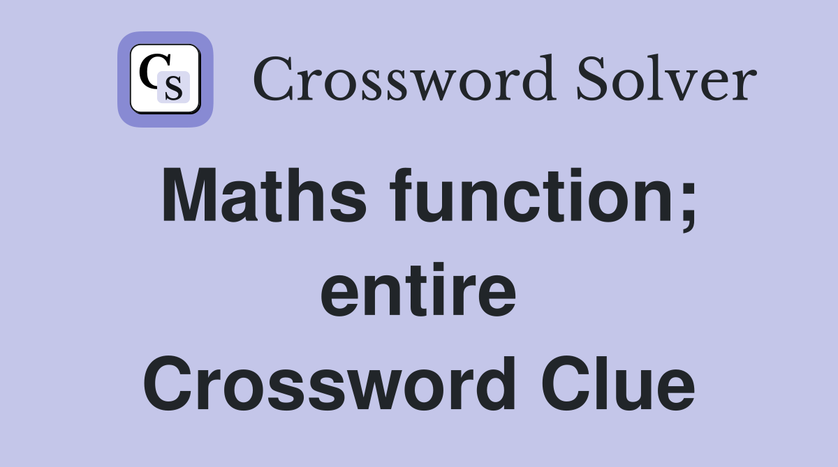Maths function; entire Crossword Clue
