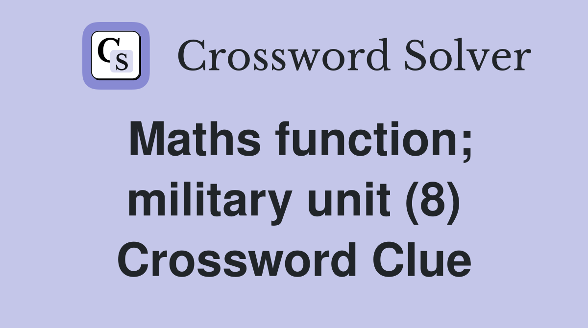 Maths function; military unit (8) Crossword Clue