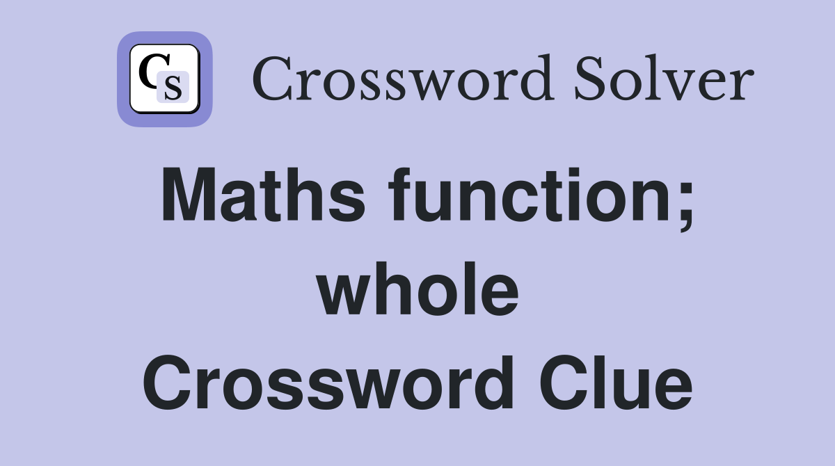 Maths function; whole Crossword Clue