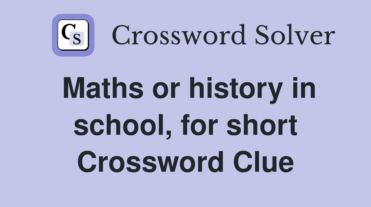Maths or history in school, for short Crossword Clue