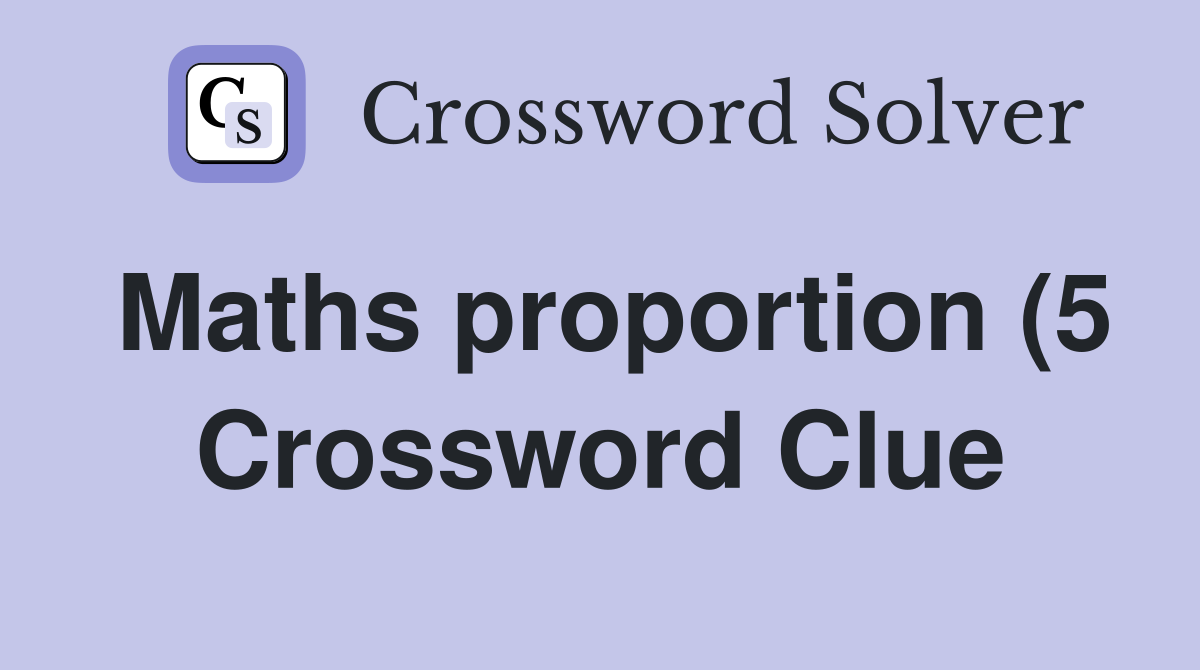 Maths proportion (5) Crossword Clue Answers Crossword Solver Maths proportion (5) Crossword Clue Answers Crossword Solver