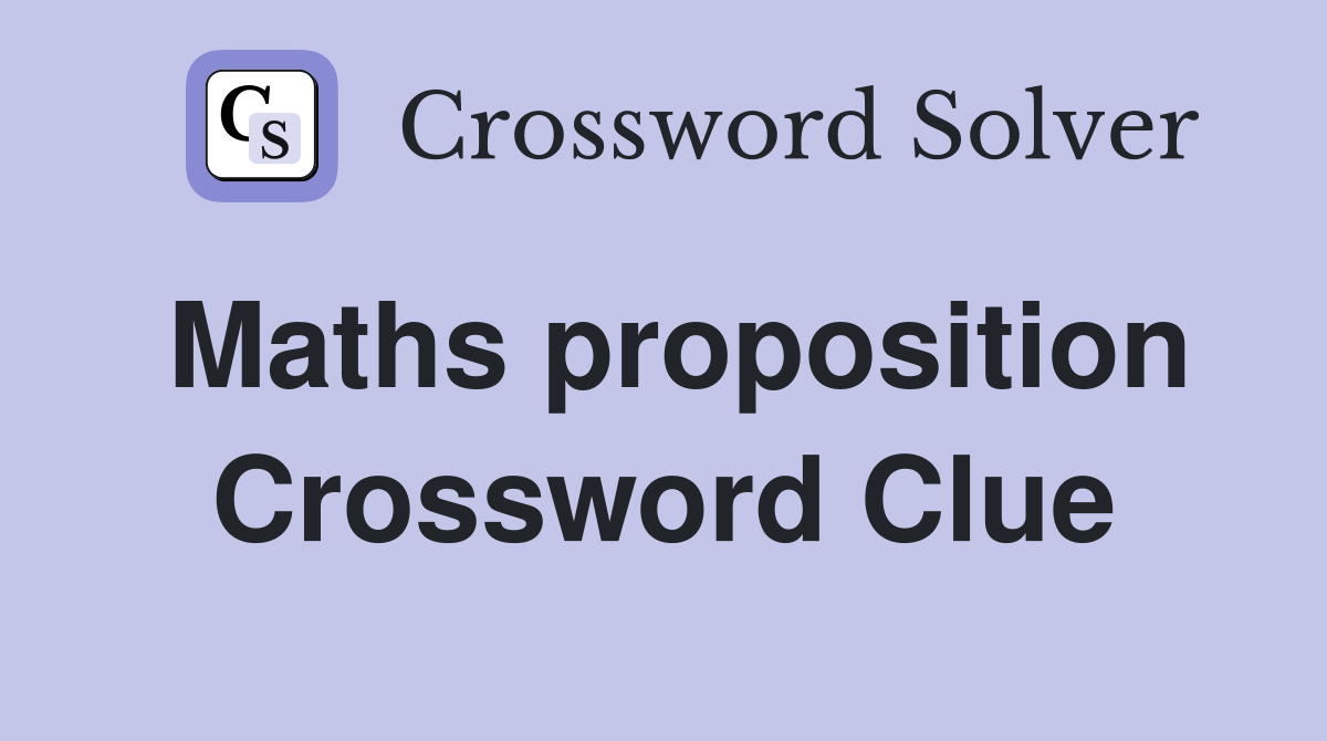 Maths proposition Crossword Clue