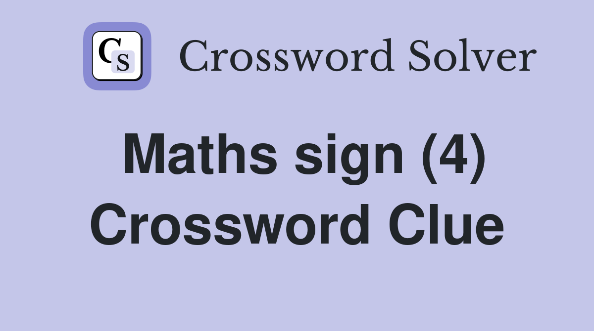 Maths sign (4) Crossword Clue