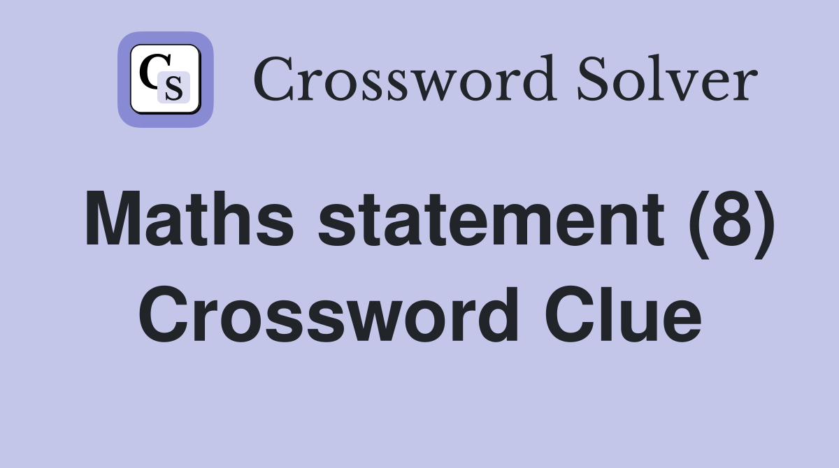 Maths statement (8) Crossword Clue