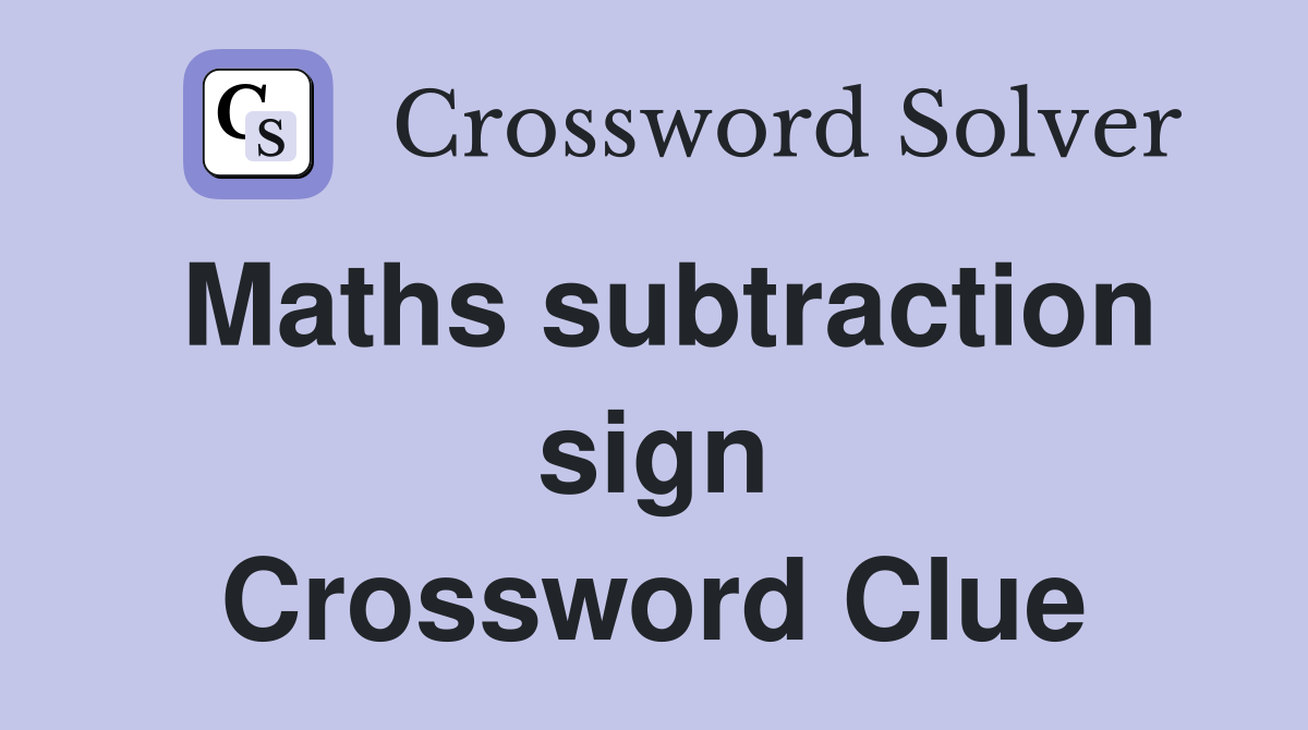 Maths subtraction sign Crossword Clue