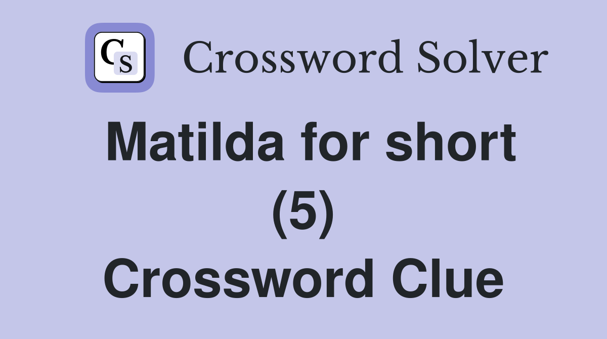 Matilda for short (5) Crossword Clue