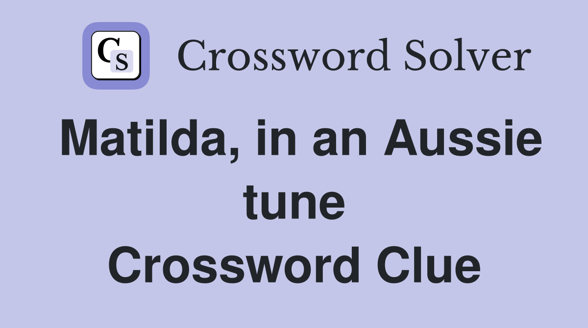 Matilda, in an Aussie tune Crossword Clue