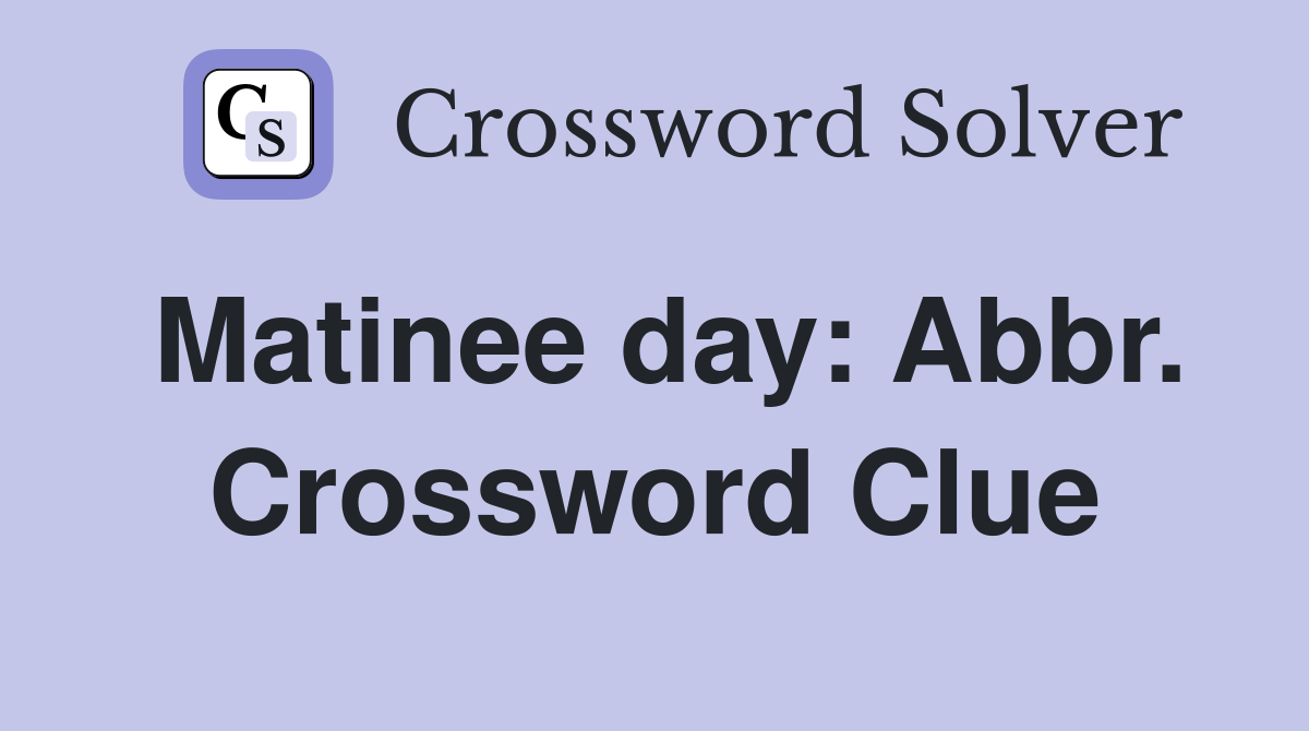 Matinee day: Abbr. Crossword Clue