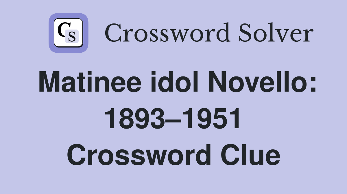 Matinee idol Novello: 1893–1951 Crossword Clue