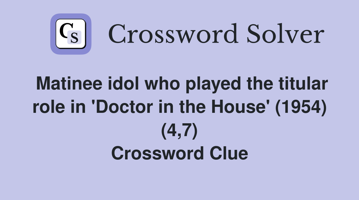 Matinee idol who played the titular role in 'Doctor in the House' (1954) (4,7) Crossword Clue