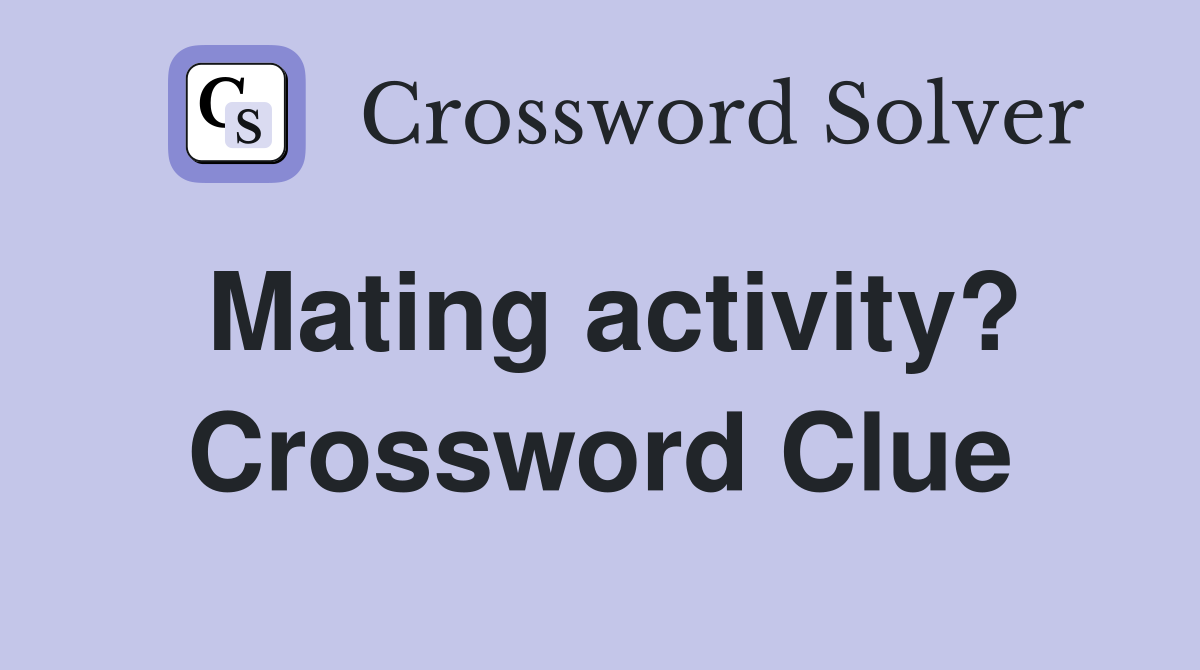 Mating activity? Crossword Clue