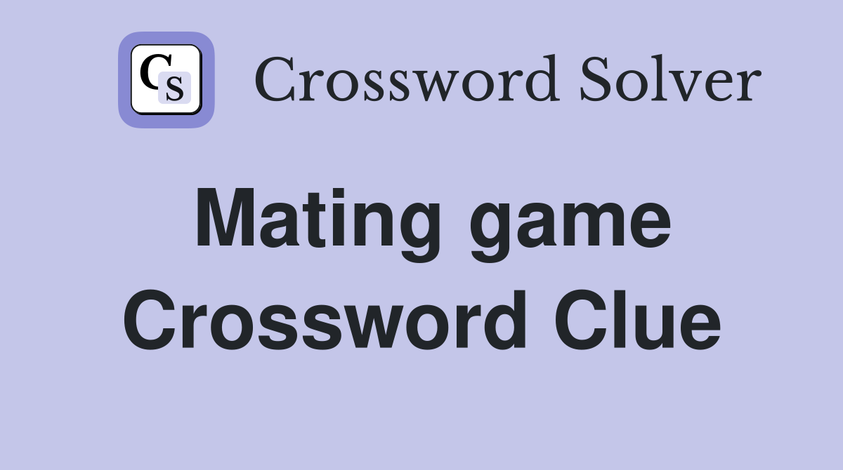 Mating game Crossword Clue