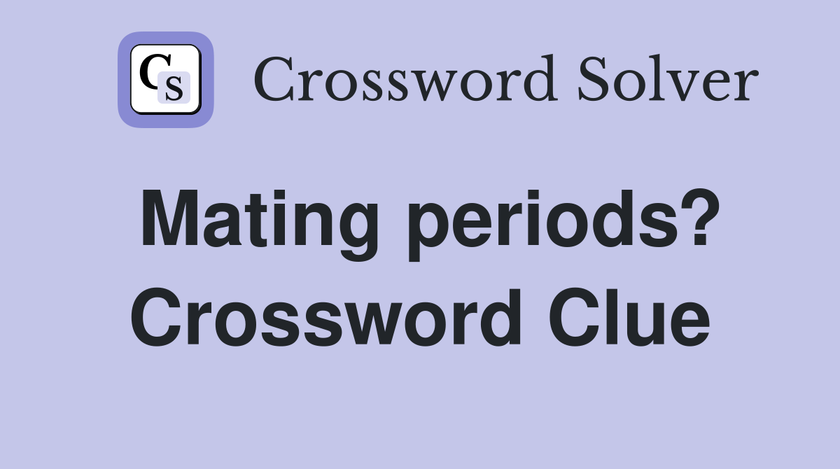 Mating periods? Crossword Clue