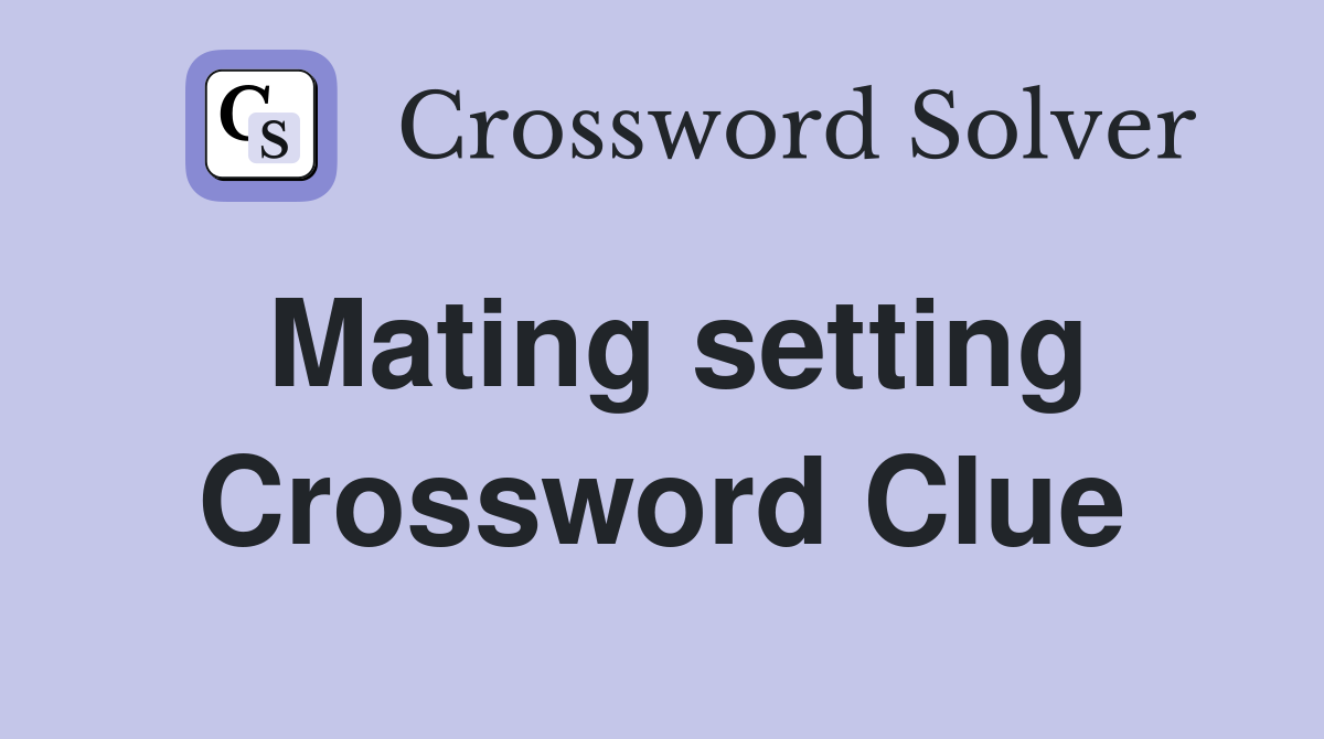 Mating setting Crossword Clue