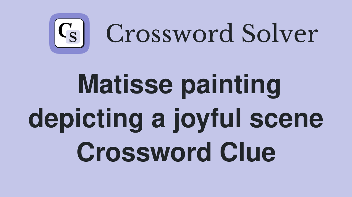 Matisse painting depicting a joyful scene Crossword Clue