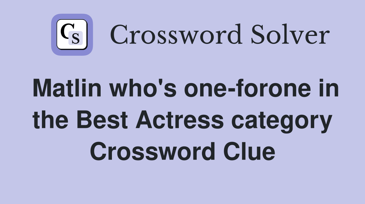 Matlin who's one-forone in the Best Actress category Crossword Clue