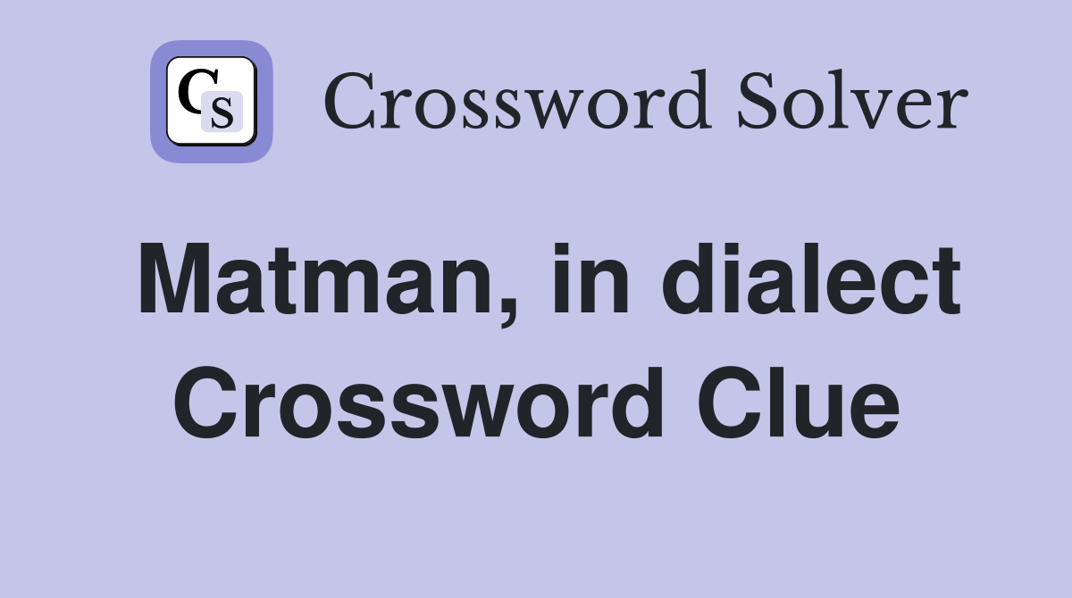 Matman, in dialect Crossword Clue