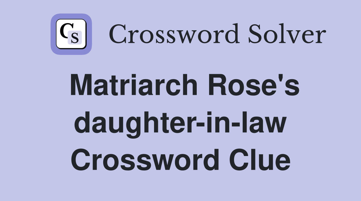 Matriarch Rose's daughter-in-law Crossword Clue