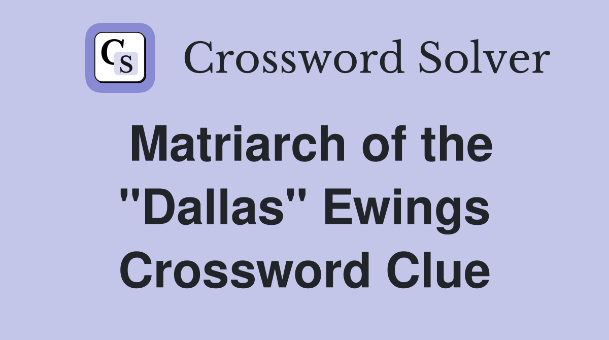 Matriarch of the "Dallas" Ewings Crossword Clue