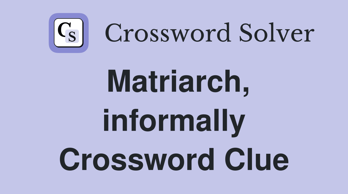 Matriarch, informally Crossword Clue