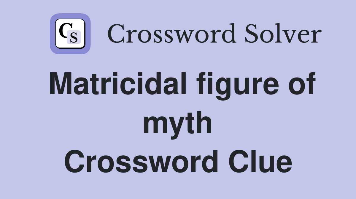 Matricidal figure of myth Crossword Clue