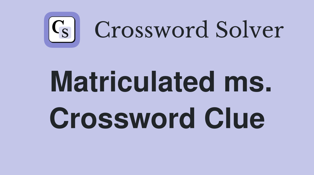 Matriculated ms. Crossword Clue