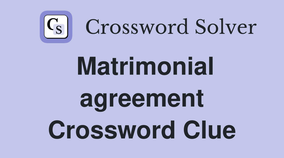 Matrimonial agreement Crossword Clue