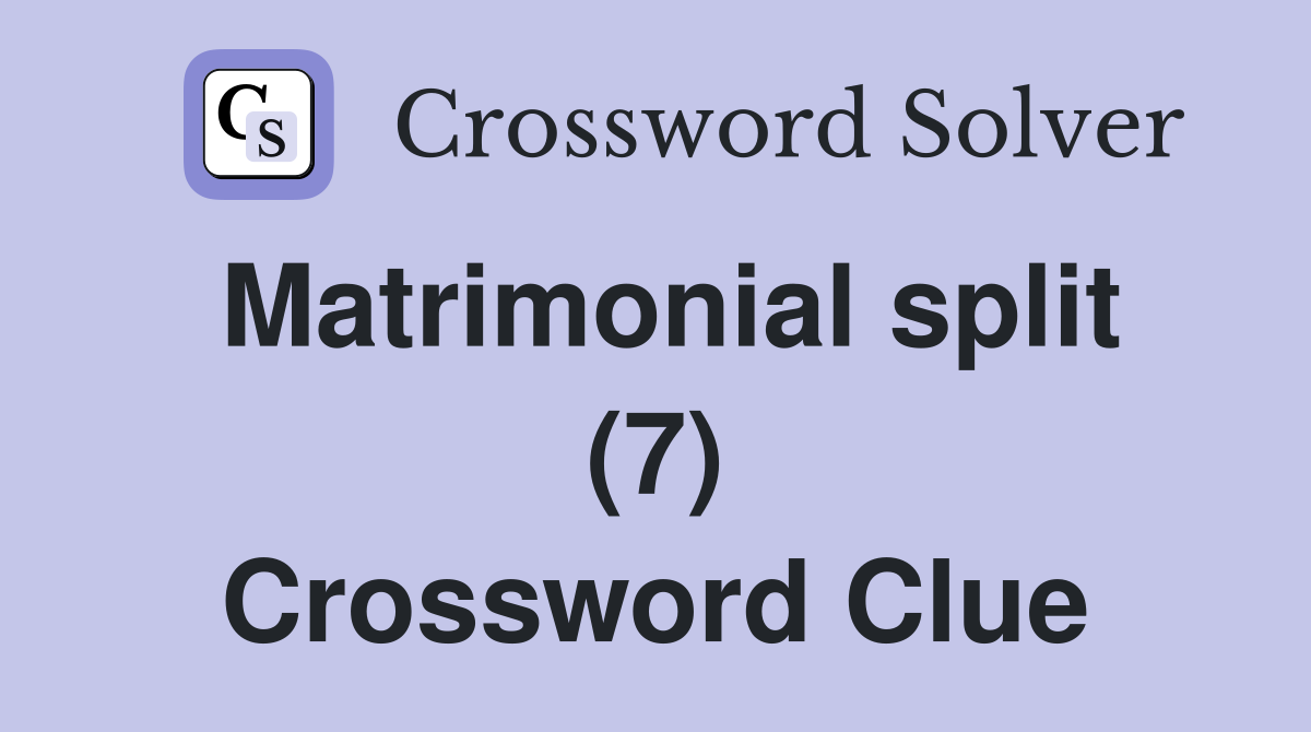 Matrimonial split (7) Crossword Clue