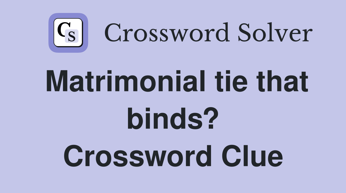 Matrimonial tie that binds? Crossword Clue