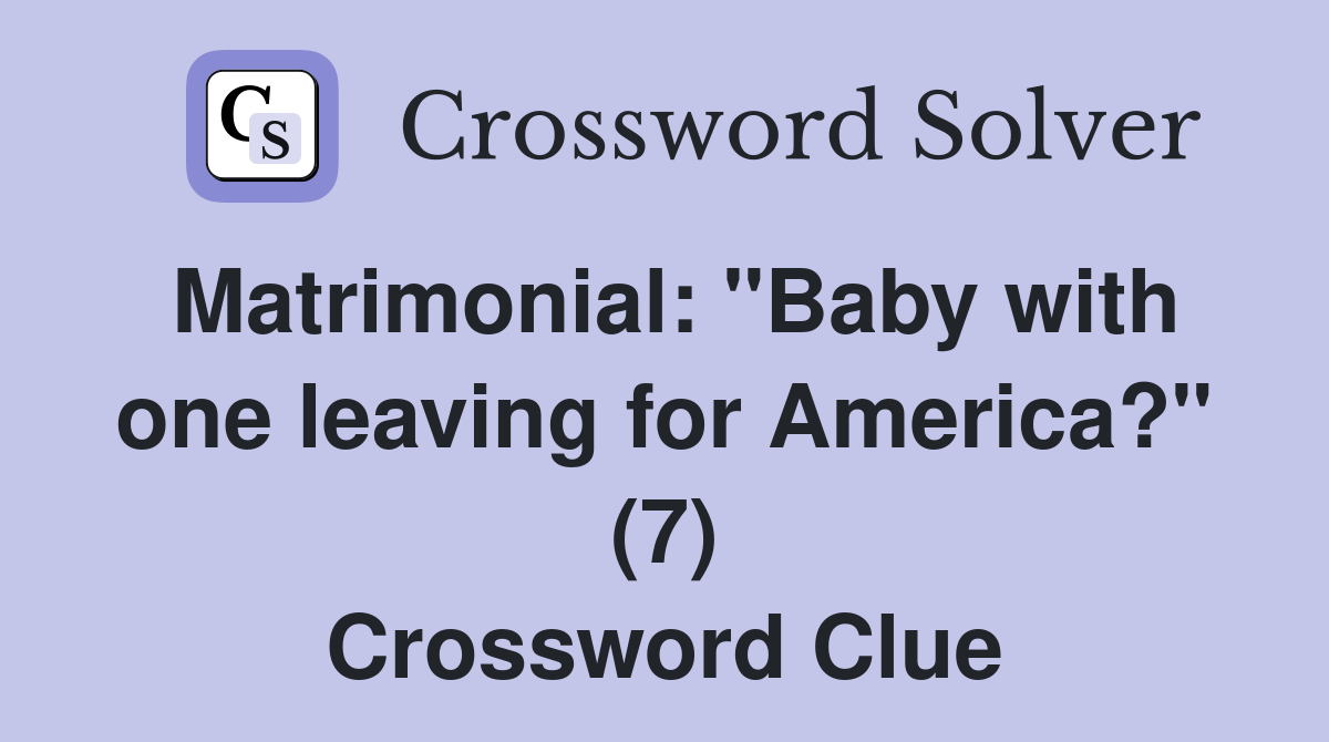 Matrimonial: "Baby with one leaving for America?" (7) Crossword Clue