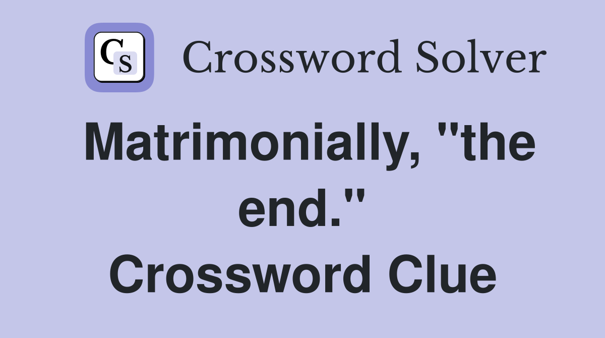 Matrimonially, "the end." Crossword Clue