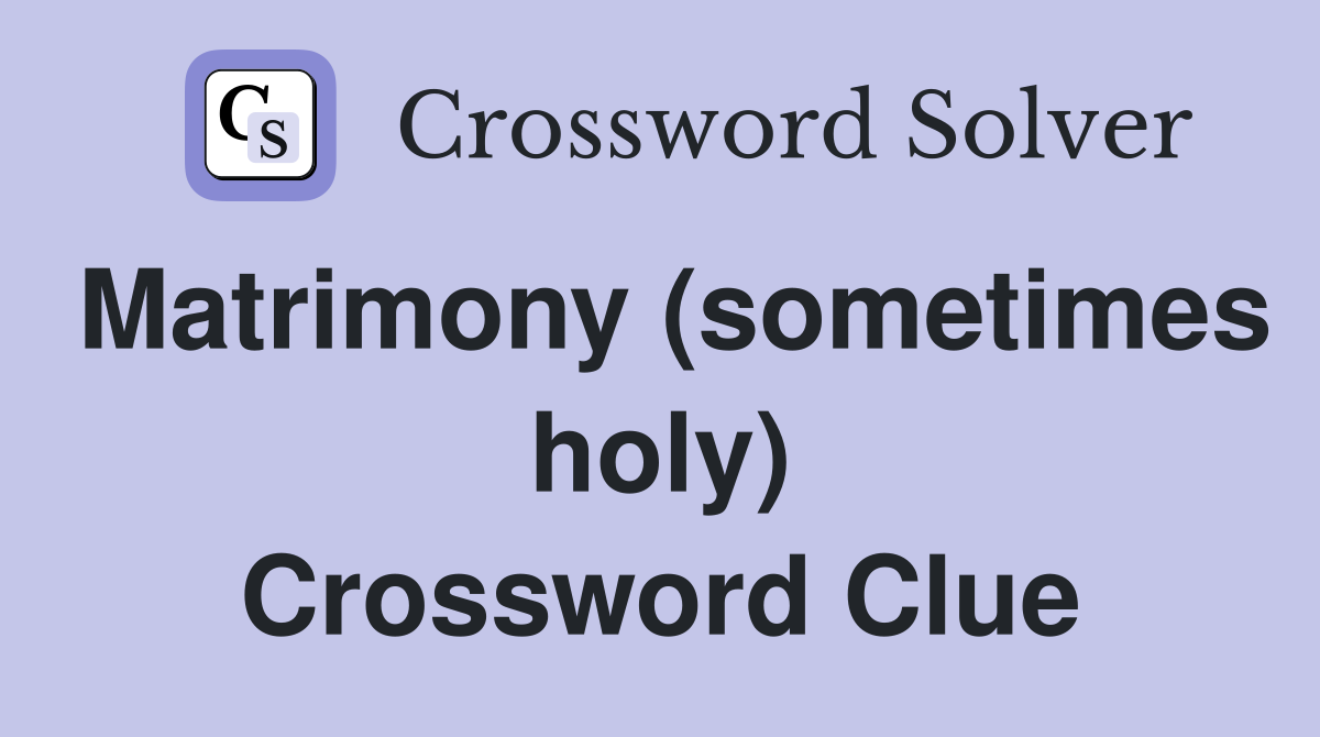 Matrimony (sometimes holy) Crossword Clue