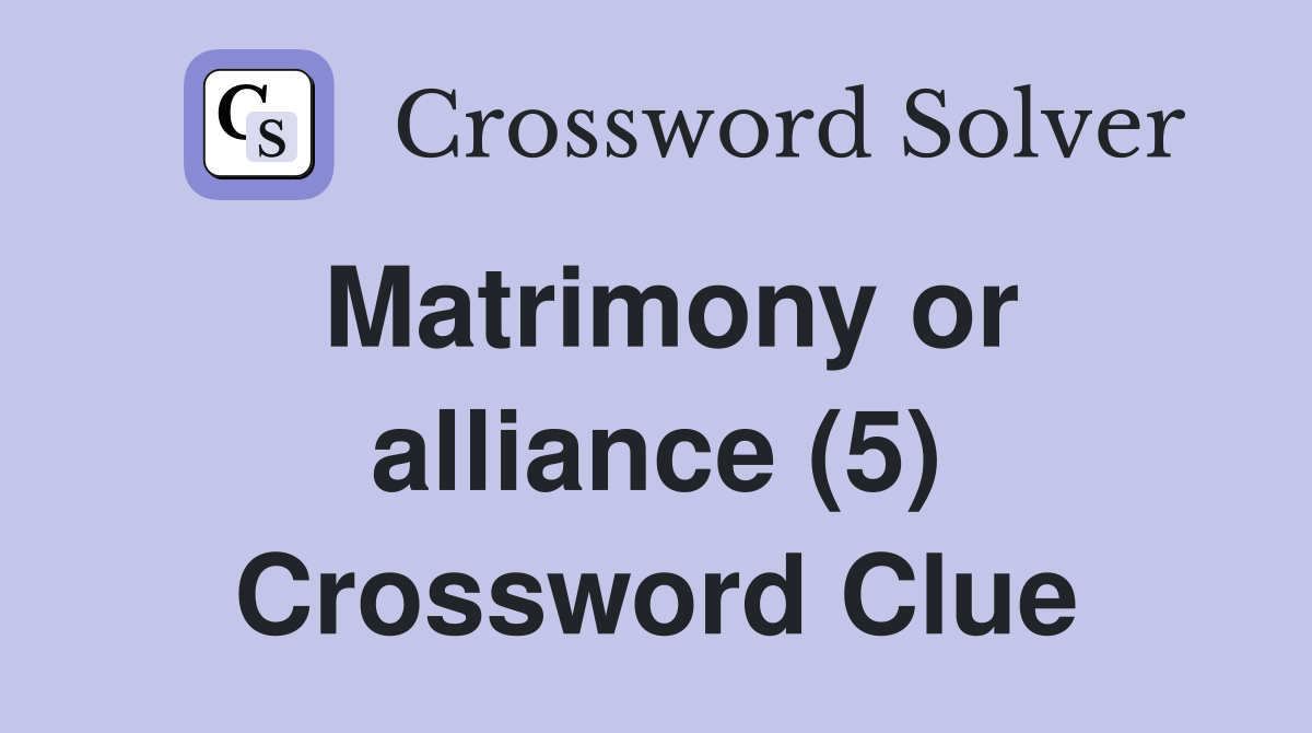 Matrimony or alliance (5) Crossword Clue