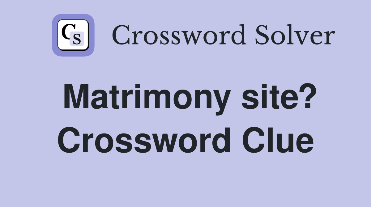 Matrimony site? Crossword Clue