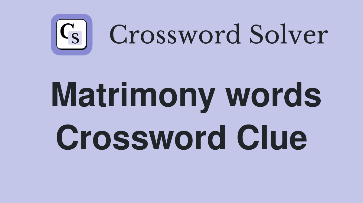 Matrimony words Crossword Clue