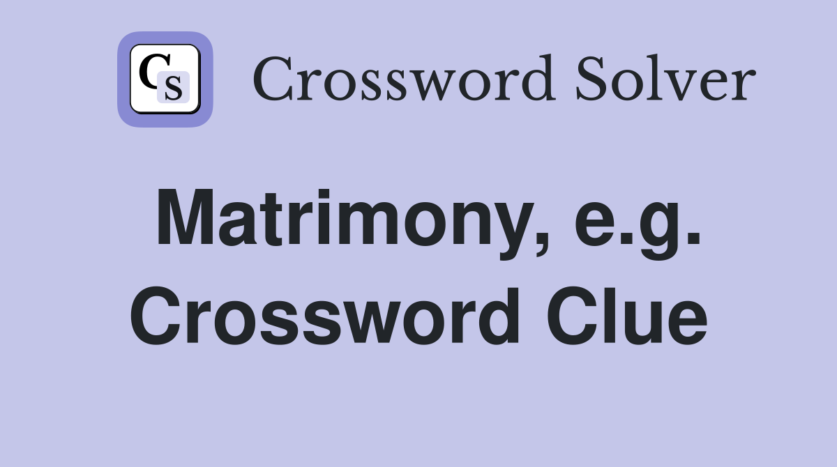 Matrimony, e.g. Crossword Clue