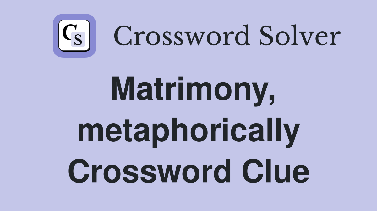 Matrimony, metaphorically Crossword Clue