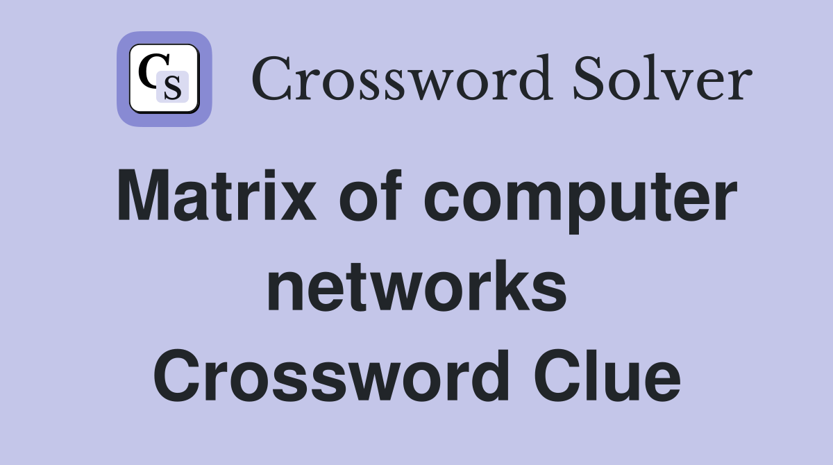 Matrix of computer networks Crossword Clue