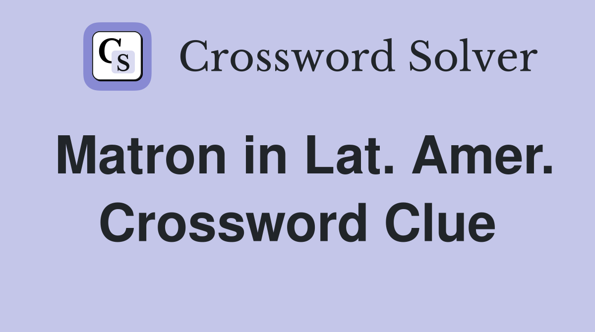 Matron in Lat. Amer. Crossword Clue